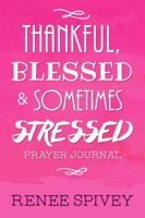 Thankful, Blessed and Sometimes Stressed 0999046926 Book Cover