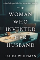 The Woman Who Invented Her Husband: A Psychological Thriller (Quiet Lies Book 1) B0GDDY41YJ Book Cover