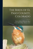 The birds of El Paso County, Colorado 1015129994 Book Cover