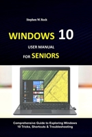 Windows 10 User Manual for Seniors: Comprehensive Guide to Exploring Windows 10 Tricks, Shortcuts & Troubleshooting 168678953X Book Cover