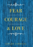 Fear, Courage & Love 1664190120 Book Cover