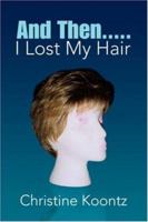 And Then..... I Lost My Hair 1425753965 Book Cover