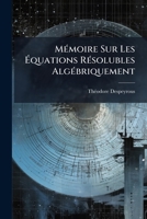 Memoire Sur Les Equations Resolubles Algebriquement (1887) (French Edition) 1148653317 Book Cover