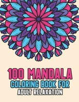 100 Mandala Coloring Book For Adult Relaxation: Featuring 100 of the World’s Most Beautiful Mandalas for Stress Relief and Relaxation. Stress ... Designs for Adults Meditation & Relaxation. B08Y49Z1Q8 Book Cover