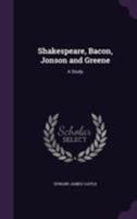 Shakespeare, Bacon, Jonson, and Greene: A Study 1165489457 Book Cover
