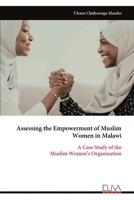 Assessing the Empowerment of Muslim Women in Malawi: A Case Study of the Muslim Women’s Organization 9999328458 Book Cover