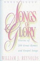 Songs of Glory: Stories of 300 Great Hymns and Gospel Songs 0310517206 Book Cover