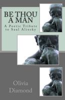 Be Thou A Man: A Poetic Tribute to Saul Alinsky 1492173622 Book Cover