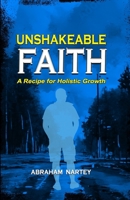UNSHAKEABLE FAITH: A Recipe for Holistic Growth B0DW8T6XKW Book Cover