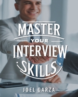 Master Your Interview Skills: Effective Techniques to Secure Your Ideal Career Opportunity B0DQ62CNZQ Book Cover