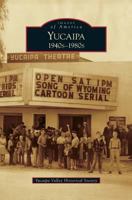 Yucaipa: 1940s-1980s (Images of America: California) 073857080X Book Cover