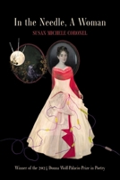 In the Needle, A Woman: Winner of the 2024 Donna Wolf-Palacio Prize in Poetry B0FJK2W8WX Book Cover