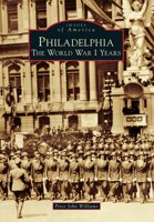 Philadelphia: The World War I Years 1467120634 Book Cover
