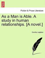 As a Man is Able. A study in human relationships. [A novel.] 1240886268 Book Cover