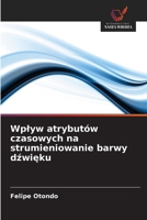 Wplyw atrybutów czasowych na strumieniowanie barwy dzwieku (Polish Edition) 620988170X Book Cover
