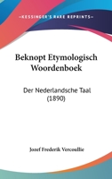 Beknopt Etymologisch Woordenboek: Der Nederlandsche Taal (1890) 116080639X Book Cover