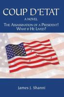 Coup D'etat: The Assassination of a President! What If He Lived? 0595355412 Book Cover