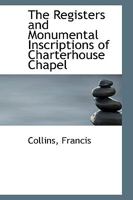 The Registers and Monumental Inscriptions of Charterhouse Chapel 1018946640 Book Cover