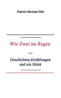 Wie zwei im Regen: Geschichten, Erzählungen und ein Stück 383340048X Book Cover