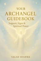 Your Archangel Guidebook: Support, Signs & Spiritual Power B0FK3H8MWK Book Cover