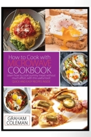 How to Cook with Microwave Cookbook: Learn How to Cook Yummy Meals Without Muche Effort, with This Useful Tool! Quick and Easy Recipes Inside 1802674004 Book Cover