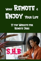 Work Remote & Enjoy Your Life: 11 top Website for Remote Jobs B0BJC3NFPK Book Cover