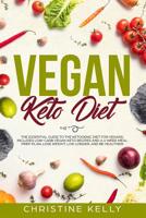 Vegan Keto Diet: The Essential Guide to the Ketogenic Diet for Vegans; Includes Low-Carb Vegan Keto Recipes and a 4-Week Meal Prep Plan; Lose Weight, Live Longer, and Be Healthier 1097694976 Book Cover