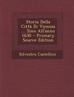 Storia Della Citt� Di Vicenza ... Sino All'anno 1630... 1018385932 Book Cover