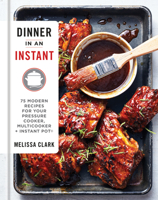 Dinner in an Instant: 75 Modern Recipes for Your Pressure Cooker, Multicooker, and Instant Pot 1524762962 Book Cover