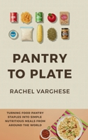 Pantry To Plate: Simple, Nutritious Meals from Around the World B0G4WZT75Y Book Cover