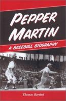 Pepper Martin: A Baseball Biography 0786416025 Book Cover