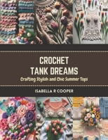 Crochet Tank Dreams: Crafting Stylish and Chic Summer Tops B0CR7MT7GB Book Cover