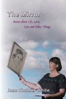 The Mirror: Poems about Life,Love, Loss and Other Things 0992458412 Book Cover