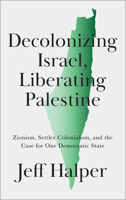 Decolonizing Israel, Liberating Palestine: Zionism, Settler Colonialism, and the Case for One Democratic State 0745343392 Book Cover