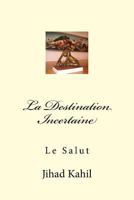 La Destination Incertaine: Le Salut (La Voie Vers La Realisation Mystique) 1537364359 Book Cover