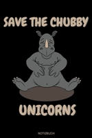 Save The Chubby Unicorns: Lustiges Dickes Einhorn Geschenk Nashorn Lieblingstier Heft f�r Natursch�tzer Tiersch�tzer zu Weihnachten oder Geburtstag Lustige Tiere Tagebuch Afrika Notizen I Notizbuch I  1692522213 Book Cover