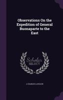 Observations On the Expedition of General Buonaparte to the East 1358954593 Book Cover