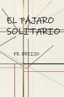 El pájaro solitario: S. Juan de la Cruz (HISTORIA) (Spanish Edition) B0GHQJC329 Book Cover