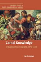 Carnal Knowledge: Regulating Sex in England, 1470-1600 1316631737 Book Cover