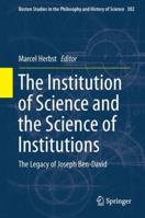 The Institution of Science and the Science of Institutions: The Legacy of Joseph Ben-David 9402406328 Book Cover