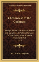 Chronicles Of The Cochrans: Being A Series Of Historical Events And Narratives, In Which Members Of This Family Have Played A Prominent Part 1166505081 Book Cover