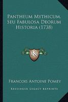 Pantheum Mythicum, Seu Fabulosa Deorum Historia (1738) 116632009X Book Cover