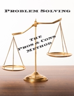 Problem Solving The Pros & Cons: Decision making is important not an easy as a yes or no, a new job, buying, moving, voting or planning a vacation. ... anyone who needs to make regular decisions. 1656634988 Book Cover