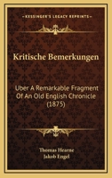 Kritische Bemerkungen: Uber A Remarkable Fragment Of An Old English Chronicle (1875) 1149137959 Book Cover