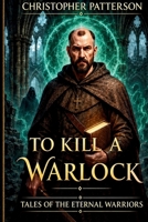 To Kill A Warlock (Tales of the Eternal Warriors) B0CFZFDWSG Book Cover