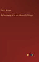 De l'esclavage chez les nations chrétiennes (French Edition) 3385001323 Book Cover
