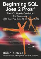 Beginning SQL Joes 2 Pros: The SQL Hands-On Guide for Beginners (SQL Exam Prep Series 70-433 Volume 1 of 5) (SQL Design Series) 1939666139 Book Cover