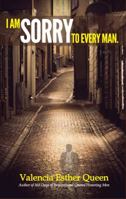 I Am Sorry to Every Man 0986194514 Book Cover