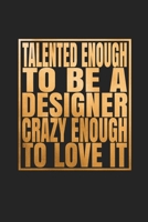 Talented Enough To Be A Designer Crazy Enough To Love It: Blank Drawing Sketch Book 1654858439 Book Cover