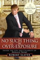 No Such Thing as Over-Exposure: Inside the Life and Celebrity of Donald Trump 0131497340 Book Cover